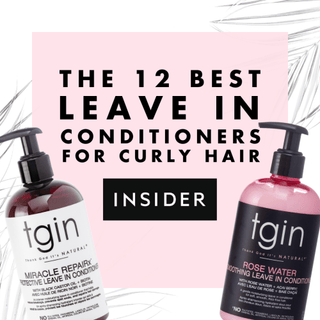tgin Miracle RepaiRx Protective Leave In Conditioner and Rose Water Smoothing Leave In Conditioner with the Insider headline The 12 Best Leave In Conditioners for Curly Hair