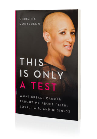 This Is Only a Test – What Breast Cancer Taught Me about Faith, Love, Hair, and Business
