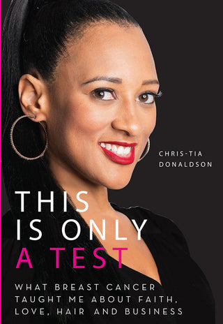 This Is Only a Test – What Breast Cancer Taught Me about Faith, Love, Hair, and Business